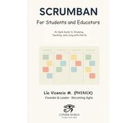 SCRUMBAN for Students and Educators: An Agile Guide to Studying, Teaching, and Living with Clarity (Becoming Agile)