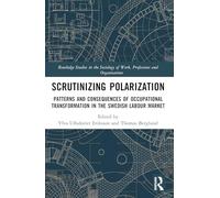 Scrutinising Polarisation: Patterns and Consequences of Occupational Transformation in the Swedish Labour Market (Routledge Studies in the Sociology of Work, Professions and Organisations)
