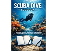 SCUBA DIVE LOGBOOK: Record Dive Locations, Depth, Bottom Time, Conditions, Equipment, Marine Life, Dive Buddies & Certifications