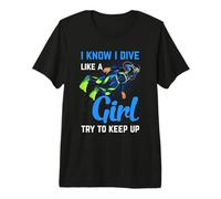 Scuba Diver Diving I Know I Dive Like A Girl Try To Keep Up Camiseta Premium