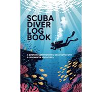 Scuba Diver Log Book: A Guided Record for Dives, Gear, Conditions & Underwater Adventures | 6" x 9"