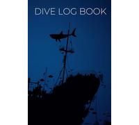 Scuba Diver Log Book: with Deep Blue Shipwreck Cover - Record and Log over 100+ SCUBA Dives