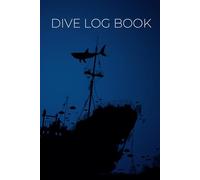 Scuba Diver Log Book: with Deep Blue Shipwreck Cover - Record and Log over 100+ SCUBA Dives