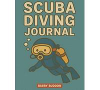 Scuba Diving Journal: 100-Page Dive Log & Underwater Adventure Record Book. Track Your Dives, Gear, Conditions, Depth, Marine Life & Personal Notes - ... Logbook for Beginner & Experienced Divers
