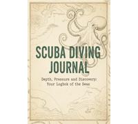 Scuba Diving Journal: Depth, Pressure and Discovery: Your Logbook of the Seas | Diver's Record Book for Depth, Bottom Time, Equipment & Marine Life | 6x9 Notebook with 120 Pages
