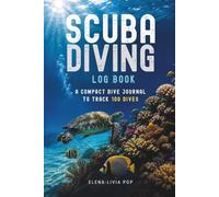 Scuba Diving Log Book: A Compact Dive Journal to Track 100 Dives, Dive Details, Conditions, Marine Life & Underwater Memories