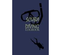 Scuba Diving Log Book Track & Record 110+ Dives (The Ultimate Navy Blue Scuba Diver’s Collection (6* 9", 120 Pages))