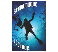 Scuba Diving Logbook: Record Your Dives, Track Your Progress, and Capture Every Underwater Adventure