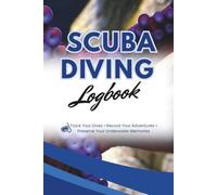 Scuba Diving Logbook: Track Your Dives • Record Your Adventures • Preserve Your Underwater Memories