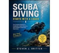 SCUBA DIVING START WITH A COACH: The Complete Beginner's Handbook to Gear, Buoyancy, and Confident Underwater Exploration