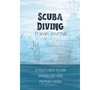 Scuba Travel Journal: Detailed Diving Log and Memory Book for 50 Dives - Record Locations, Depths, Times, Conditions, Rating of Sites, and Marine Life Sightings