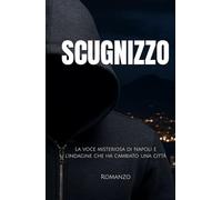 Scugnizzo: La voce misteriosa di Napoli e l’indagine che ha cambiato una città