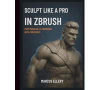 Sculpt Like a Pro in ZBrush: From Modeling to Rendering with Confidence