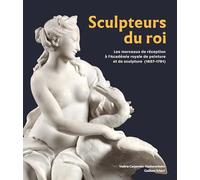 Sculpteurs du roi: Les morceaux de réception à l'Académie royale de peinture et de sculpture (1657-1791)