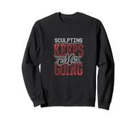 Sculpting Keeps Me Going - Cita de artista y escultor de arcilla Sudadera