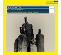 La Vaghezza – Sculpting the Fabric – CD – NAXOS