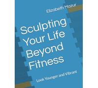 Sculpting Your Life Beyond Fitness: Look Younger and Vibrant