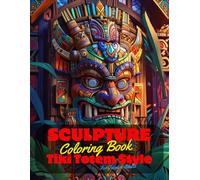 Sculpture Coloring Book for Teens and Adults: 50 Unique Coloring Pages Tiki Totem and Mandala Styles Combined Designs for Stress Relief and Relaxation ... of Bold Large Prints for Fun Activity.