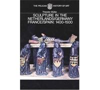 Sculpture in the Netherlands, Germany, France and Spain 1400-1500 (The Yale University Press Pelican History of Art Series)