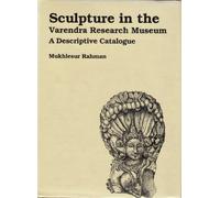 Sculpture in the Varendra Research Museum: A Descriptive Catalogue