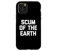 Scum Of The Earth - Divertido dicho sarcástico lindo y genial Carcasa para iPhone 11 Pro