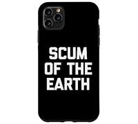 Scum Of The Earth - Divertido dicho sarcástico lindo y genial Carcasa para iPhone 11 Pro Max