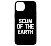 Scum Of The Earth - Divertido dicho sarcástico lindo y genial Carcasa para iPhone 14 Plus