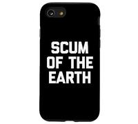 Scum Of The Earth - Divertido dicho sarcástico lindo y genial Carcasa para iPhone SE (2020) / 7 / 8
