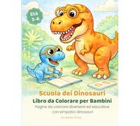 Scuola dei Dinosauri Libro da Colorare per Bambini: Pagine da colorare divertenti ed educative con simpatici dinosauri