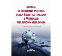 Scuola di economia politica della sinistra italiana e mondiale del Nuovo Millennio. Con programma economico per l'Italia