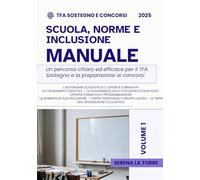 SCUOLA, NORME E INCLUSIONE - MANUALE TFA SOSTEGNO E CONCORSI: Un percorso chiaro ed efficace per il TFA Sostegno e la preparazione ai concorsi (MANUALE DI PREPARAZIONE TFA SOSTEGNO E CONCORSI)