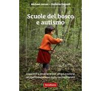 Scuole del bosco e autismo. Approcci e strumenti per un'educazione all'aperto rispettosa della neurodiversità (Stili di vita)