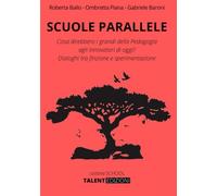 Scuole Parallele: Cosa direbbero i grandi della Pedagogia agli innovatori di oggi? Dialoghi tra finzione e sperimentazione