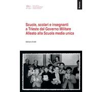 Scuole, scolari e insegnanti a Trieste dal governo militare alleato alla scuola media unica