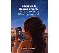 Scusa se ti chiamo amore, ma bruttostronzo il T9 non me lo prende
