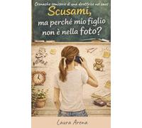 Scusami, ma perché mio figlio non è nella foto?: Cronache semiserie di una direttrice nel caos