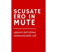 SCUSATE ERO IN MUTE - Quaderno divertente per appunti - Idea regalo per colleghi, smart working, call e meeting online: Taccuino ironico formato A5, ... e Quaderni IRONICI a tema "Ufficio e Lavoro")