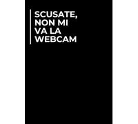 Scusate, non mi va la webcam | Idea Regalo Secret Santa Sotto i 10€ | Quaderno 100 Pagine Bianche, Notebook Divertente per Colleghi