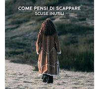 Scuse Inutili - Come Pensi Di Scappare