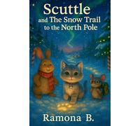 Scuttle and the Snow Trail to the North Pole: 1 (Christmas Adventure Stories for Kids)