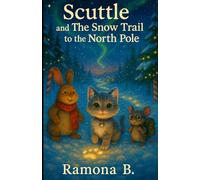 Scuttle and the Snowtrail to the North Pole: Courage and friendship book for kids