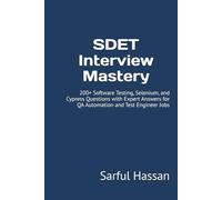 SDET Interview Mastery: 200+ Software Testing, Selenium, and Cypress Questions with Expert Answers for QA Automation and Test Engineer Jobs (Crack the Interview)