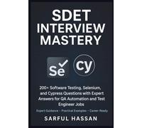 SDET Interview Mastery: 200+ Software Testing, Selenium, and Cypress Questions with Expert Answers for QA Automation and Test Engineer Jobs (Crack the Interview)