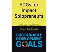 SDGs for Impact Solopreneurs: Build a One-Person Business That Creates Both Impact and Income