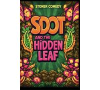 Sdot and the Hidden Leaf: A Stoner’s Journey Through the Legal and Illegal Cannabis World (Sdot and the Hidden Leaf Series)