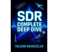 SDR Complete Deep Dive: Master RTL-SDR Software Defined Radio on a Budget, Complete Hands-On Guide with 40+ Projects for Aircraft Tracking, Weather Satellites & Radio Scanning