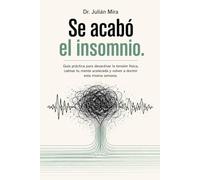 Se acabó el insomnio: Guía práctica para desactivar la tensión física, calmar tu mente acelerada y volver a dormir esta misma semana.: cómo dormir ... Métodos Prácticos para Superar el Insomnio)