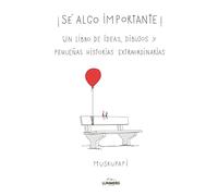 Sé algo importante: Un libro de ideas, dibujos y pequeñas historias extraordinarias (Humor)