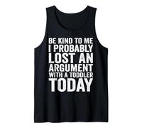 Sé amable conmigo, probablemente perdí una discusión con un niño pequeño Camiseta sin Mangas
