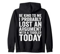 Sé amable conmigo, probablemente perdí una discusión con un niño pequeño Sudadera con Capucha